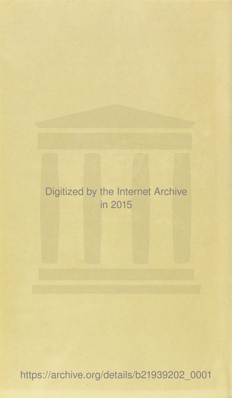 Digitized by the Internet Archive in 2015 https://archive.org/details/b21939202_0001
