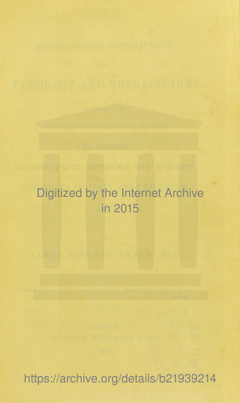 Digitized by the Internet Arcliive in 2015 littps://archive.org/details/b21939214