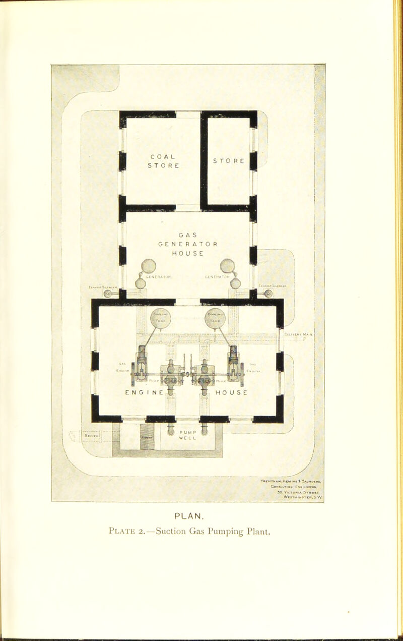 r THrNTVAin.H(M>M« t 3Aw<«0tRS, CaNMLriMS CNQi'icm 99. Victoria 3TRRr y(l3TVIlN»TCR.S w. PLAN. Platic 2.—Suction Gas I’umpintj Plant