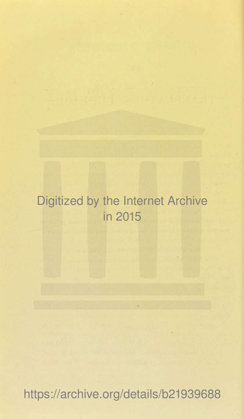 Digitized by the Internet Archive in 2015 https://archive.org/details/b21939688
