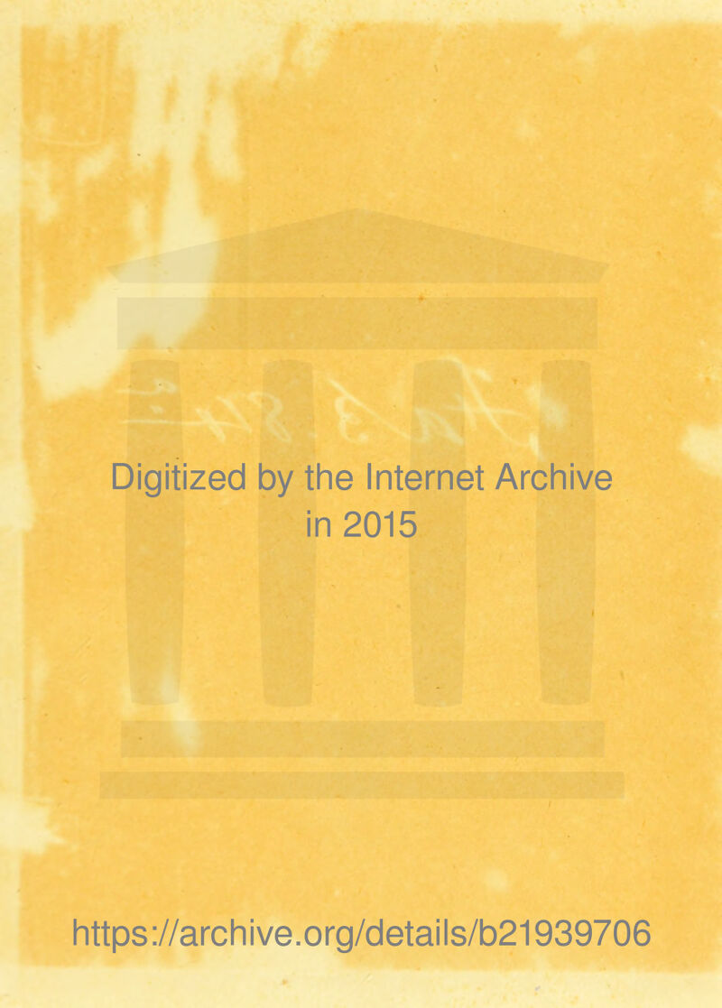 Digitized by the Internet Archive ) ■ in 2015 , .f' ' •* :*■ ' • \' *' I https://archive.org/details/b21939706