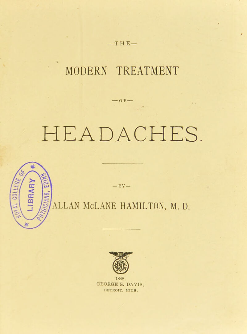 — TH E — MODERN TREATMENT — OF — HEADACHES.