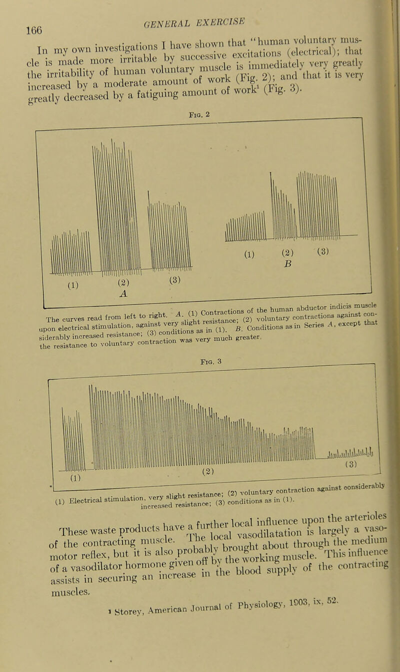 ,, nv own inve.t^i.»s ■'>- t rnSmt;T,nnnan ™, Fig. 2 The curves read from left to right. lolunCrcoS^ns against con- upon electrical stimulation, B. Conditions as in Series A. except that Fig. 3 a, El.C,io.l f.UT.ten“» IM ““ These waste products ^ave a muscles, . storey, .americao .louroal ot Physiology. IMS, is, 52-