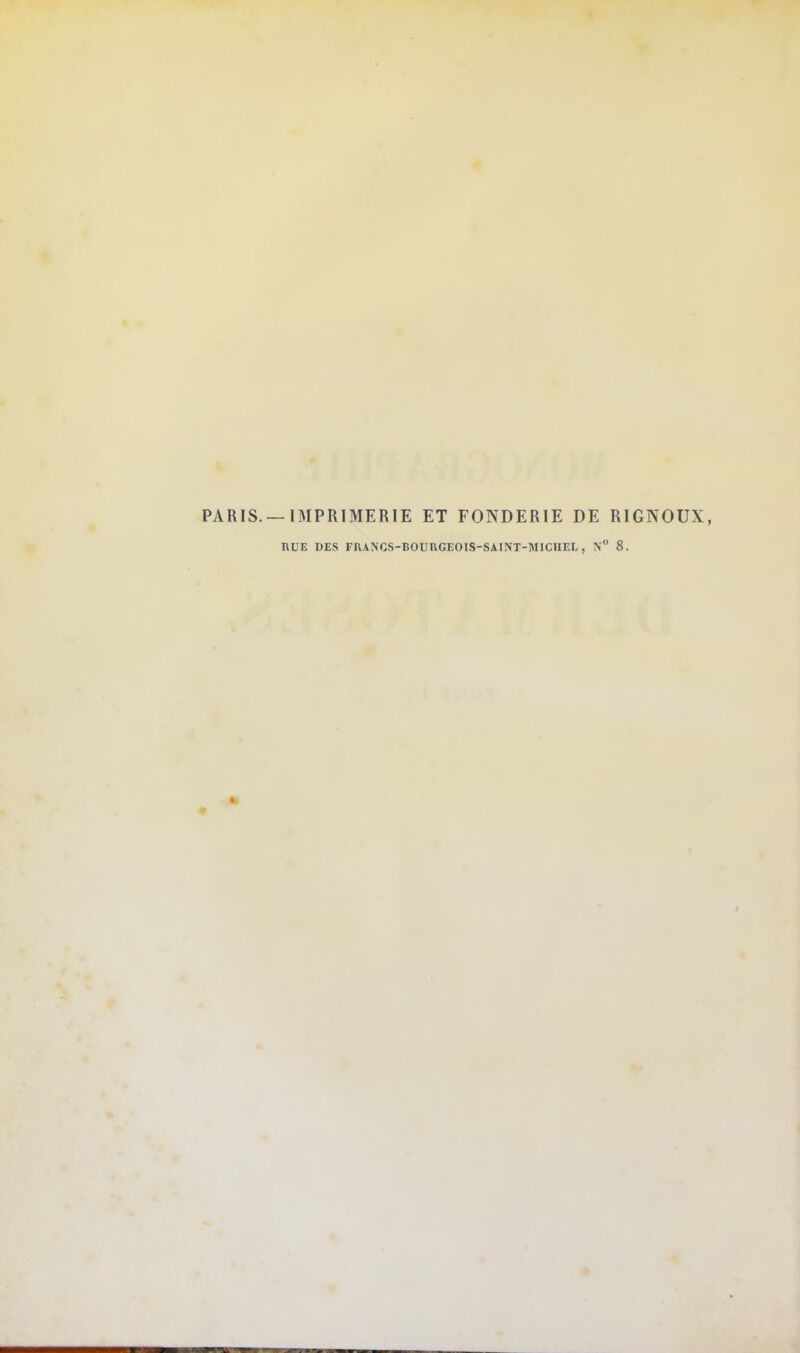 PARIS. — IMPRIMERIE ET FONDERIE DE RIGNOUX, RUE DES FIUNGS-BOUUGEOIS-SAINT-MICHEL , N° 8.