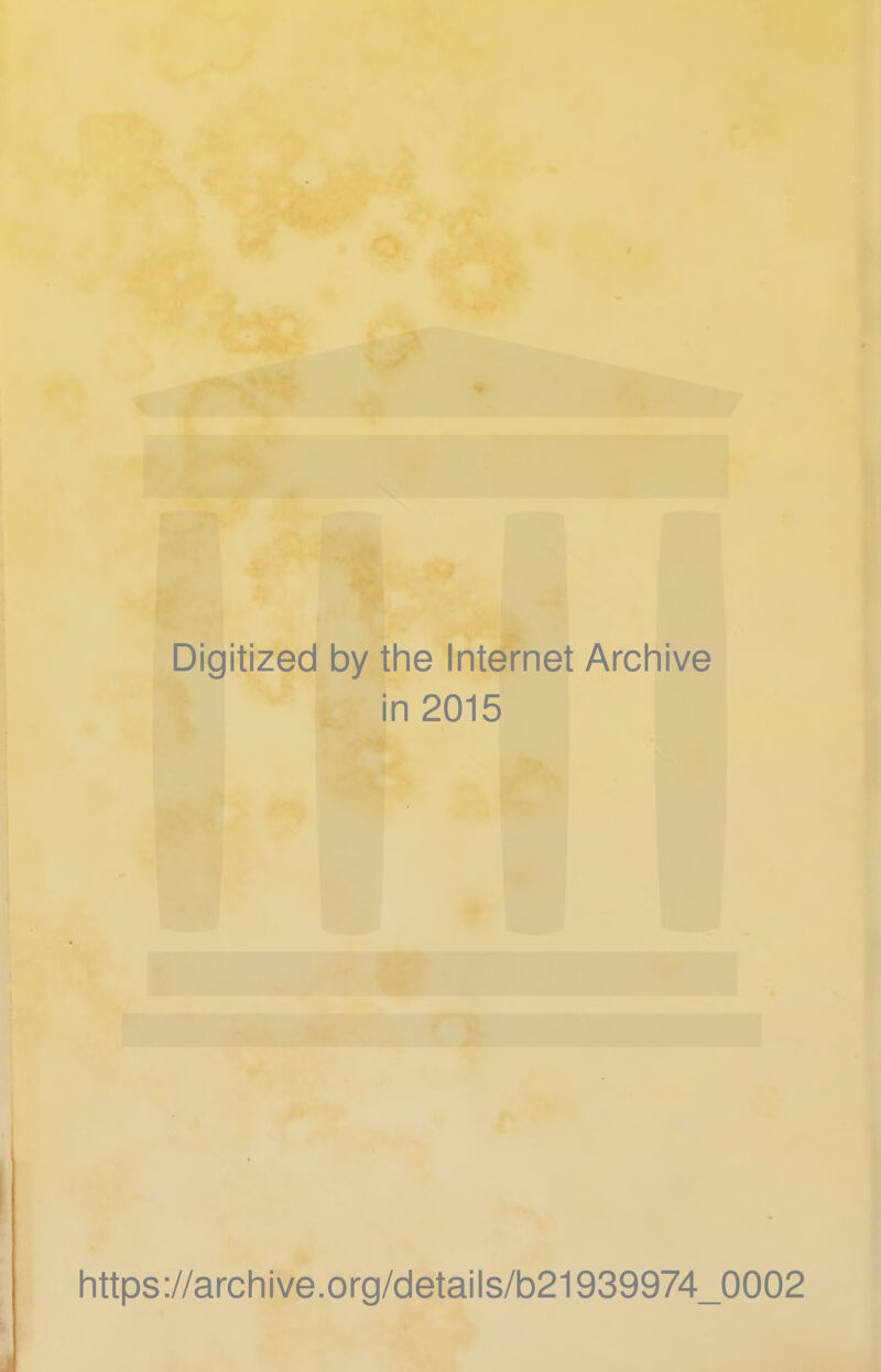Digitized by the Internet Archive in 2015 https://archive.org/detalls/b21939974_0002