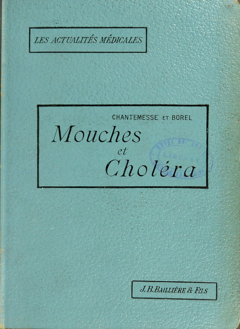 CHANTEMESSE et BOREL Mouches et Choléra J.B.BAILLIÈRE&Fils