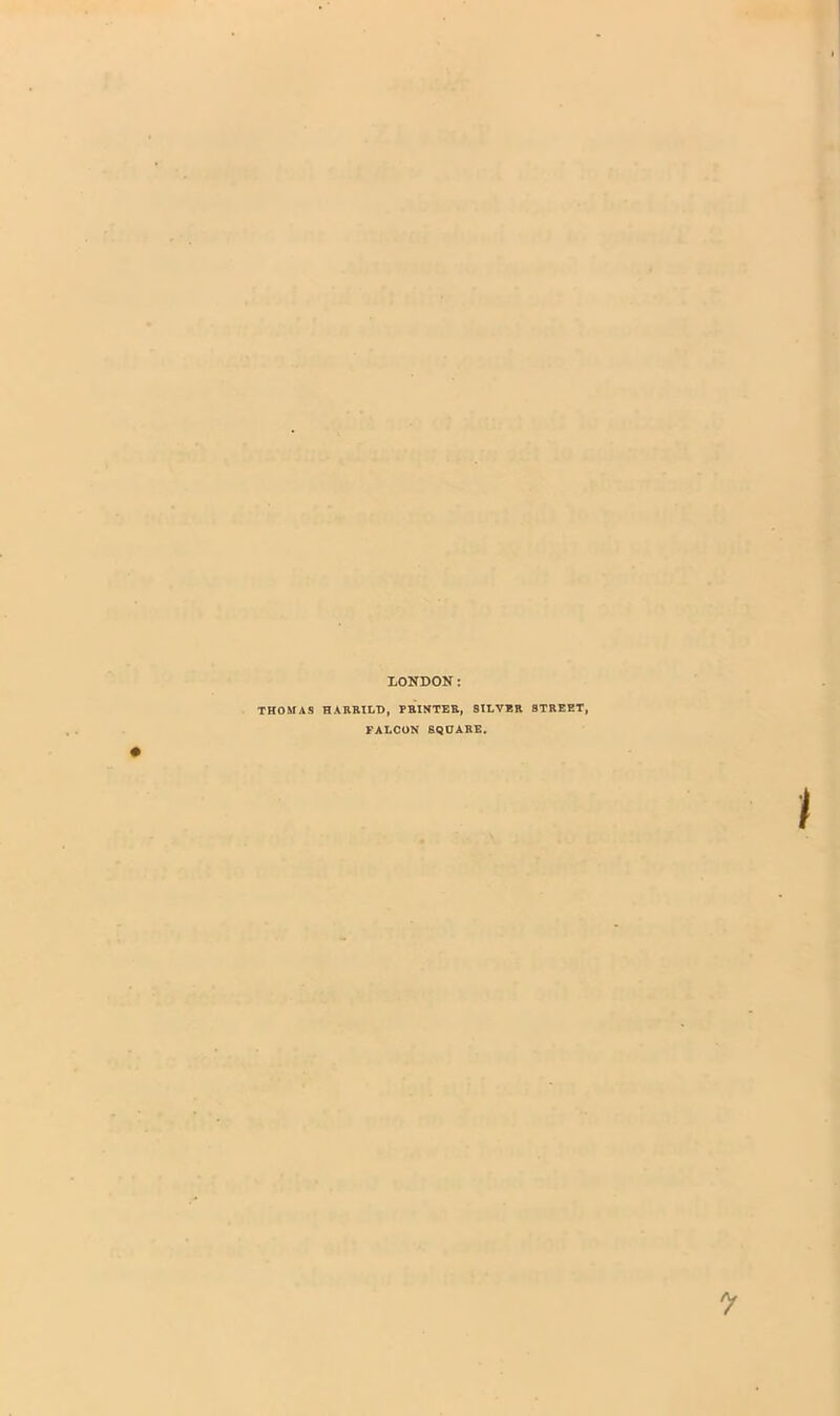 LONDON THOMAS HARRIOT), PRINTER, SILVER STREET, FALCON SQUARE.