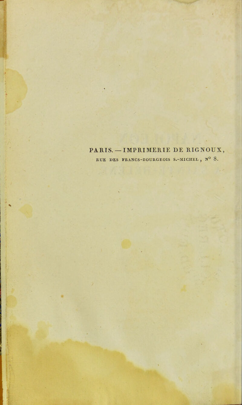 PARIS. — IMPRIMERIE DE RIGNOUX RUE DES FRANCS-BOURGEOIS S.-MICHEL , »° 8.