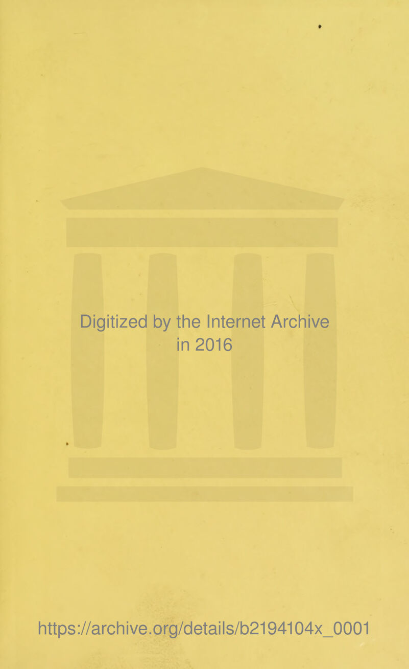 Digitized by the Internet Archive in 2016 https://archive.org/details/b2194104x_0001