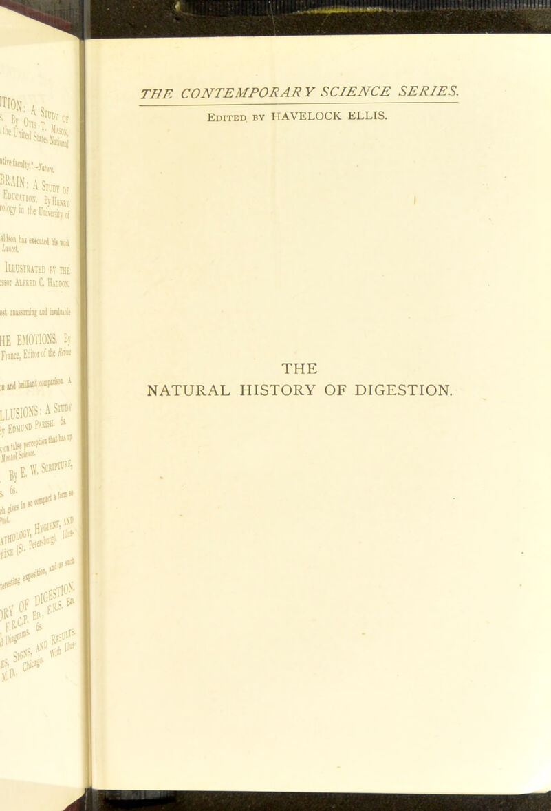 THE CONTEMPORAR V SCIENCE SERIES. Edited by HAVELOCK ELLIS. THE NATURAL HISTORY OF DIGESTION.