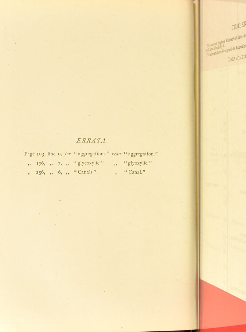 |j£I5)10METI V I! ERRATA. Page 103, line 9, for “aggregations” read “aggregation.” „ 196, „ 7, „ “glycoxylic” „ “glyoxylic.” ,, 256, ,, 6, ,, “Canals” ,, “Canal.”