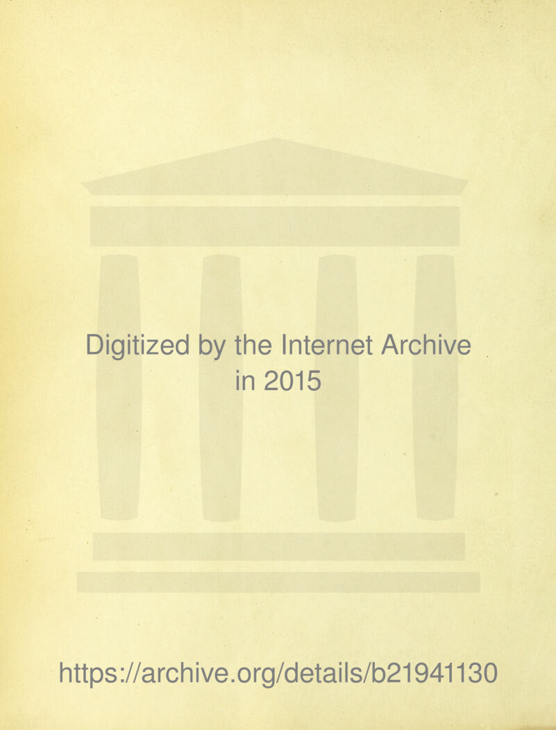 Digitized by the Internet Archive in 2015 https://archive.org/details/b21941130