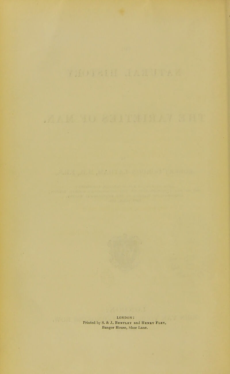 LONDON: Printed by 9. & J. Bentlky anil Henry Klby, Bangor House, .Shoe Lane.