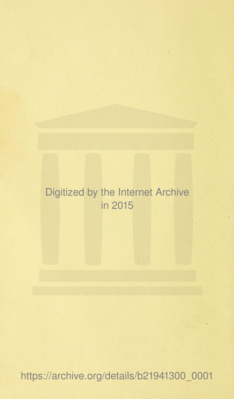 Digitized by the Internet Archive in 2015 https://archive.org/details/b21941300_0001