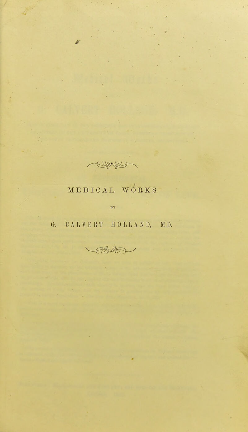 MEDICAL WORKS BY G. CALVERT HOLLAND, M.D.