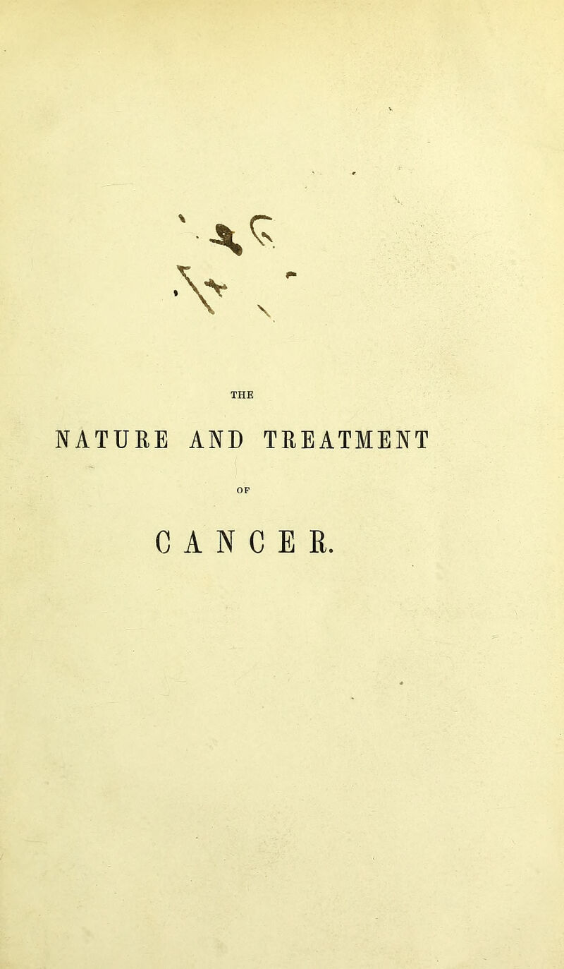 THE NATURE AND TREATMENT CANCER.
