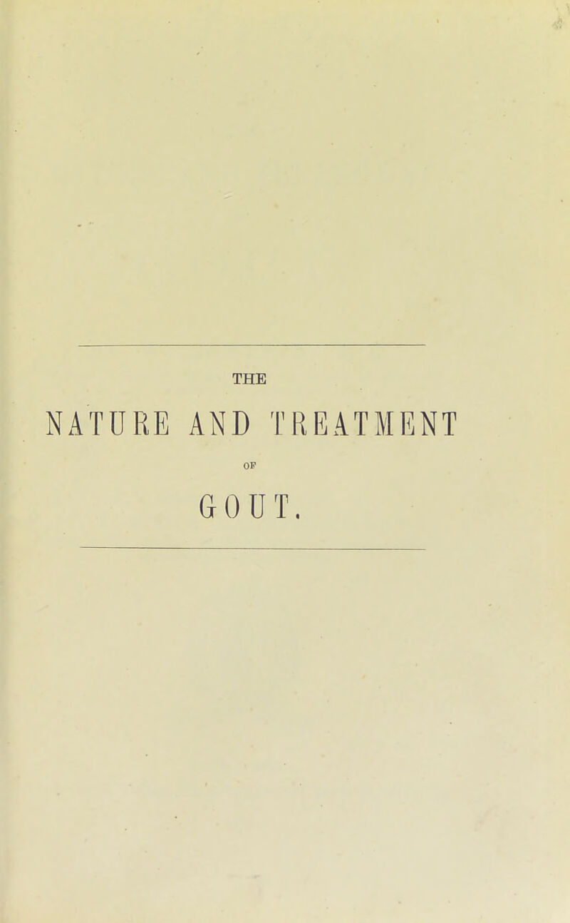 THE NATURE AND TREATMENT OF GOUT.