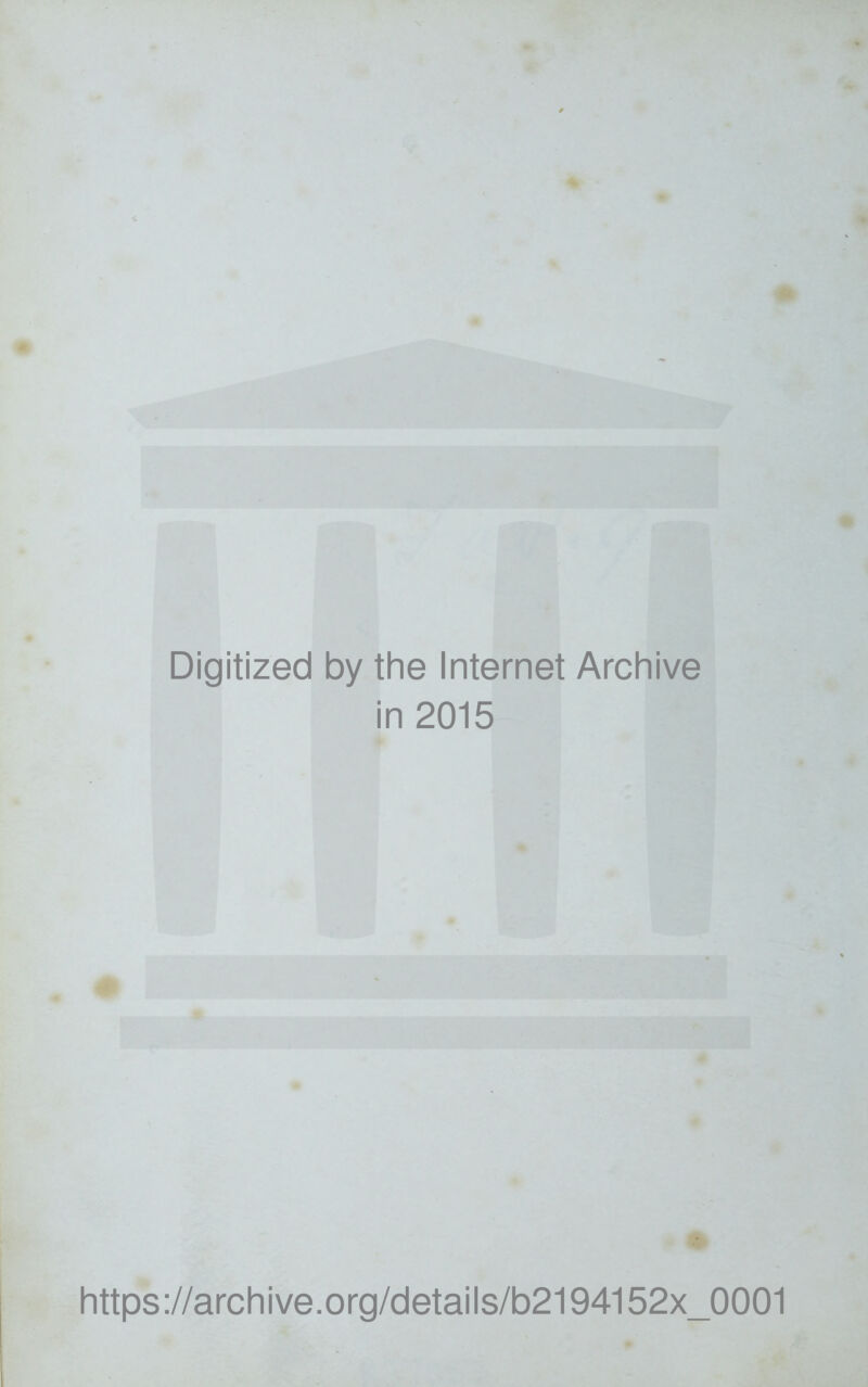 Digitized by the Internet Archive in 2015 https://archive.org/details/b2194152x_0001