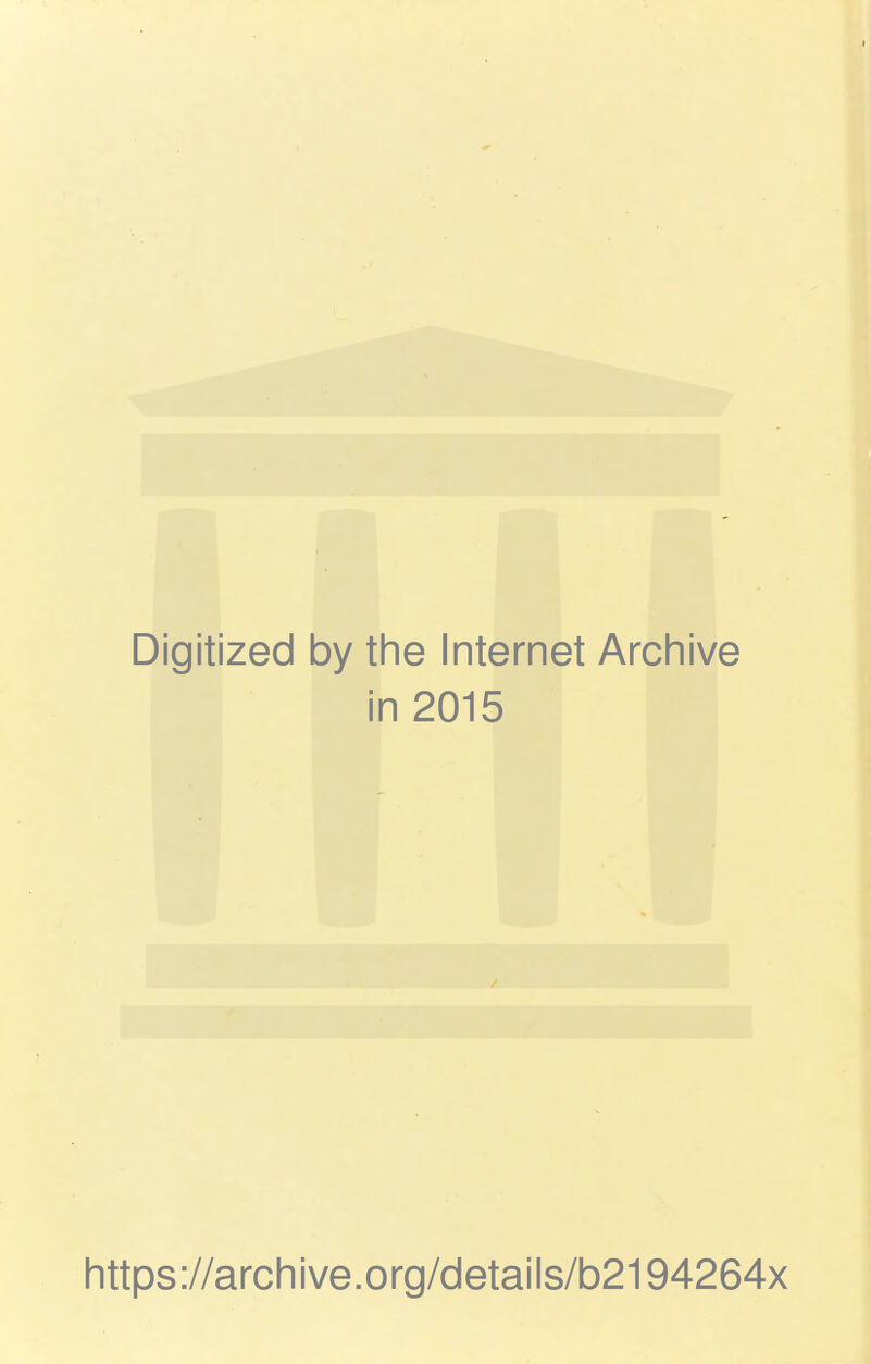 Digitized by the Internet Archive in 2015 https://archive.org/details/b2194264x