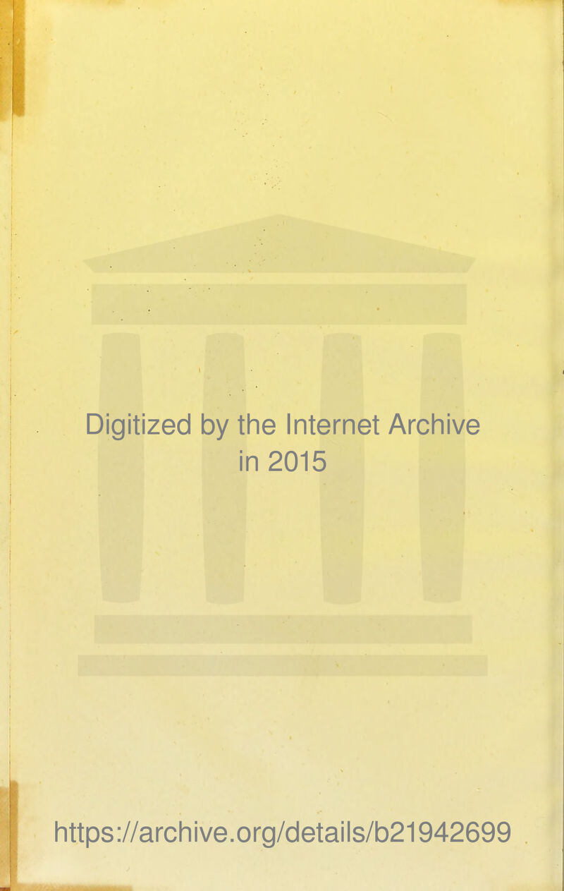 Digitized by the Internet Archive in 2015 https://archive.org/details/b21942699