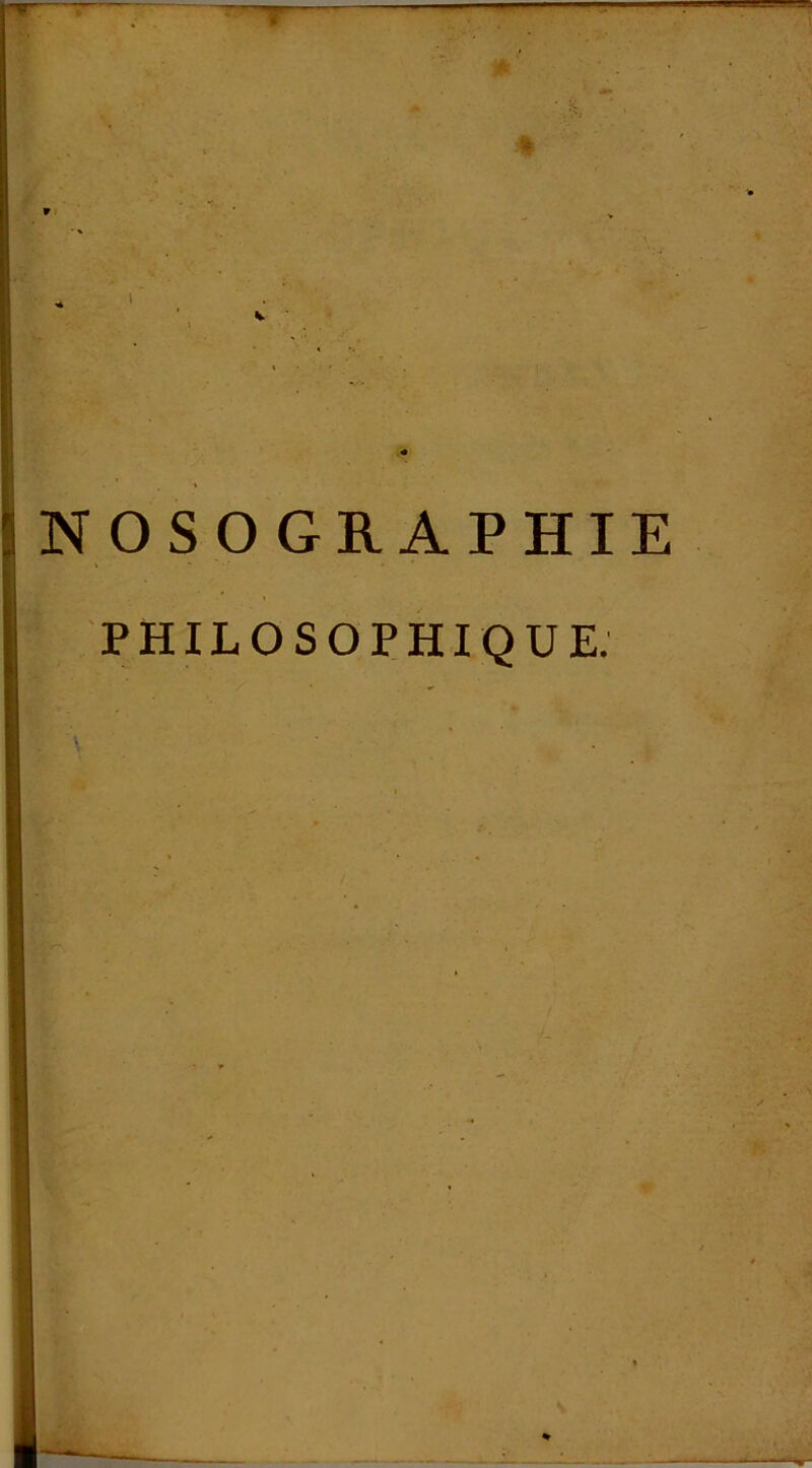 * ;■ % NOSOGRAPHIE PHILOSOPHIQUE.