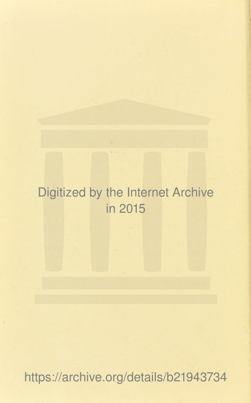 Digitized by the Internet Archive in 2015 https://archive.org/details/b21943734