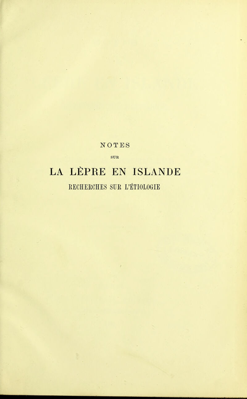 NOTES SUE LA LÈPRE EN ISLANDE EECÏÏEECHES SUR L'ÉTIOLOGIE