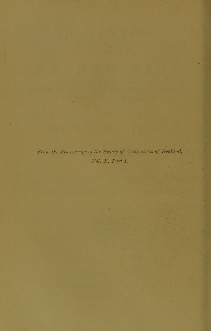 Fron thc Frocccdiv(js of thc Society of Àutiqwtrics of Scotlaod, Vol X. Part. I.