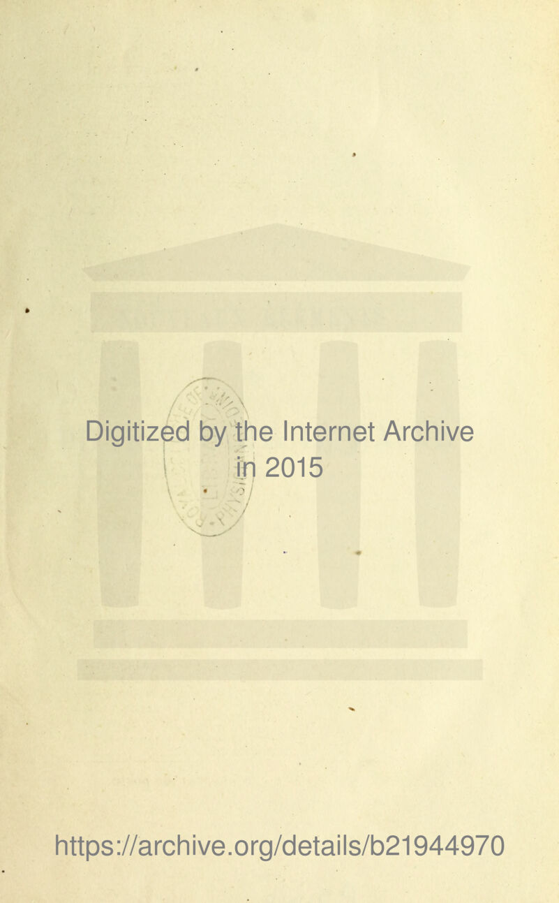 Digitized by the Internet Archive in 2015 https://archive.org/details/b21944970