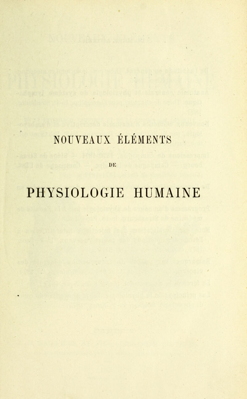 NOUVEAUX ÉLÉMENTS DE PHYSIOLOGIE HUMAINE