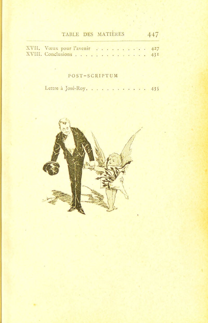 XVI!. Vœux pour l'avenir +27 XVIII. Conclusions 451 POST-SCRIPTUM Lettre i José-Roy 435