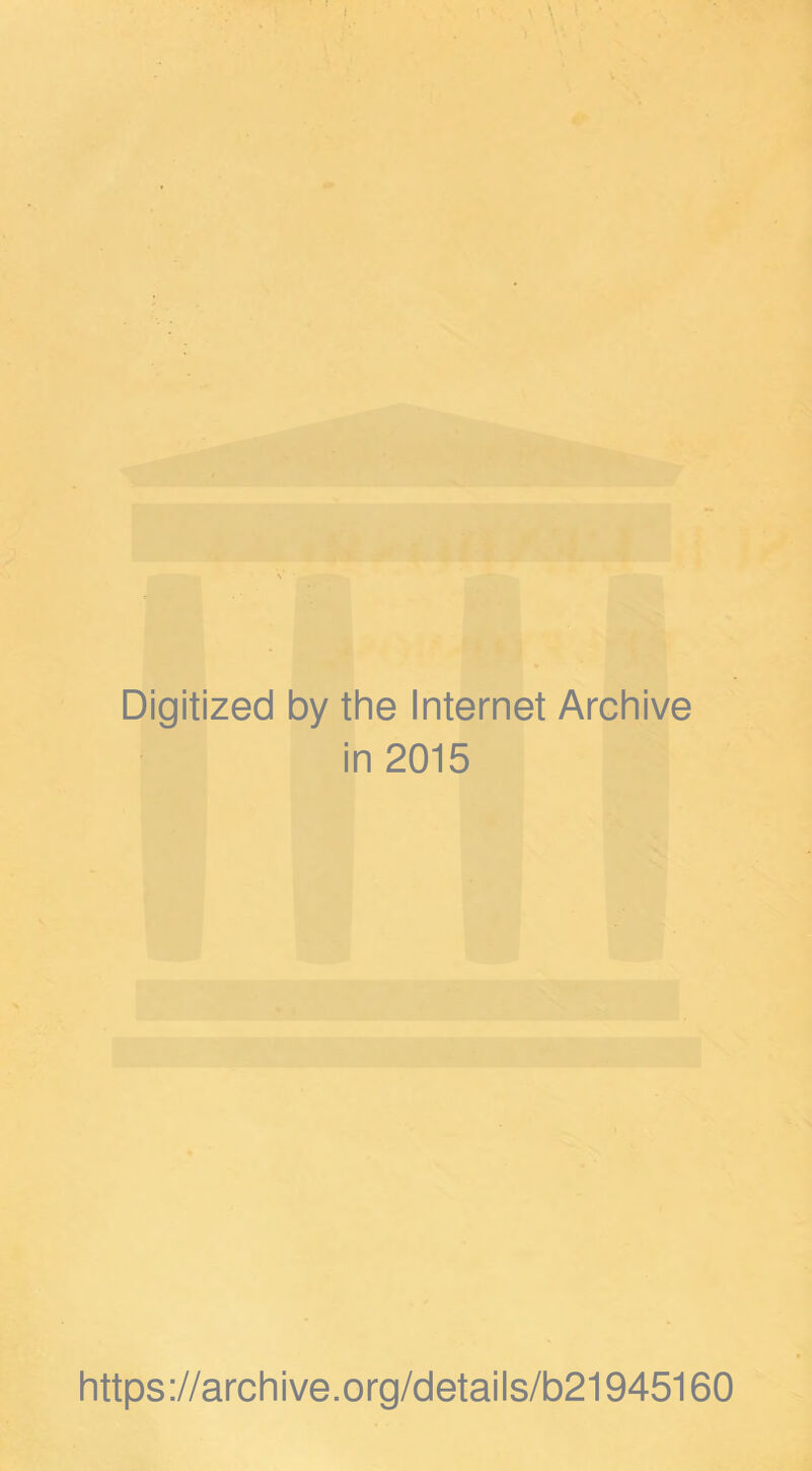 Digitized by the Internet Archive in 2015 https://archive.org/details/b21945160