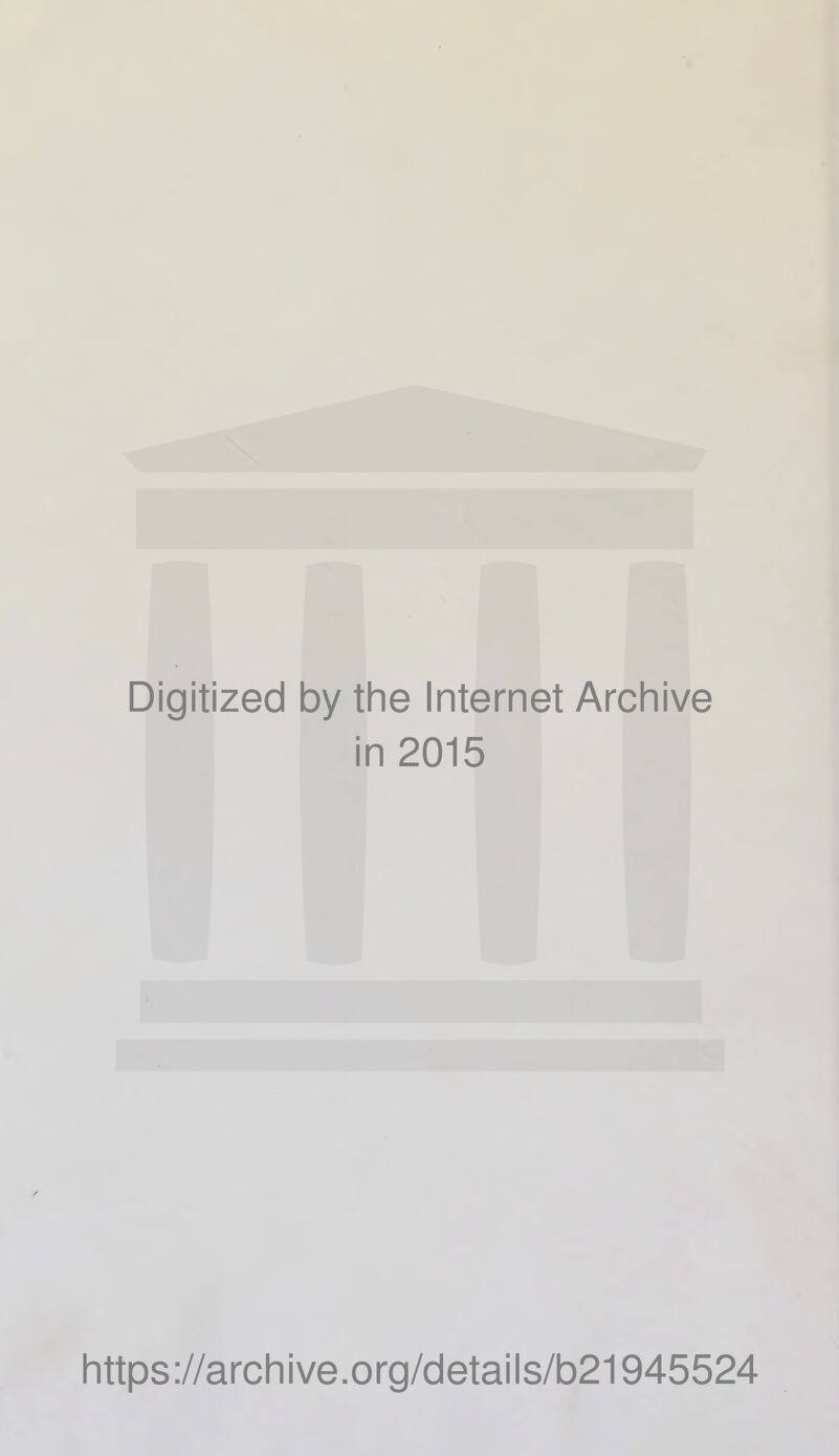 Digitized by the Internet Archive in 2015 https://archive.org/details/b21945524