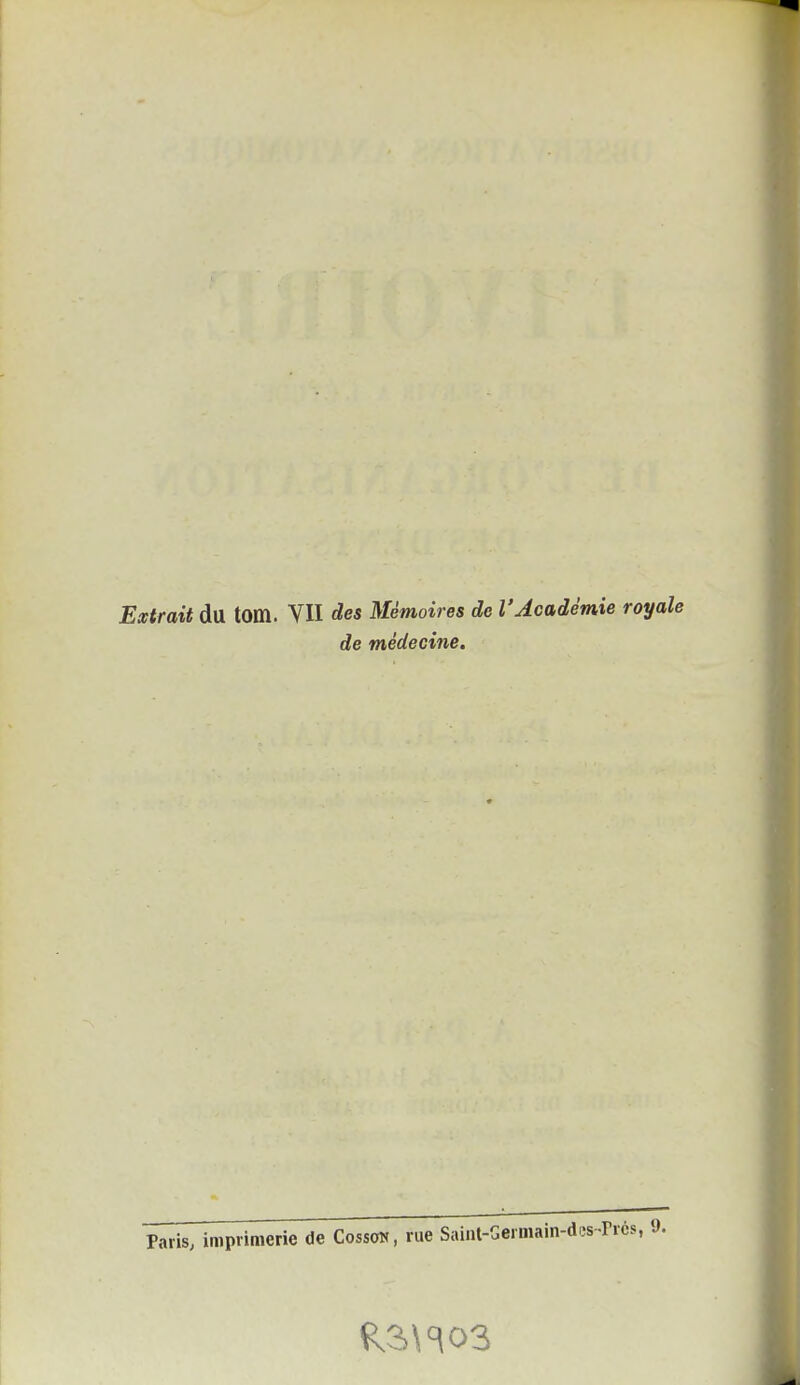 Extrait du tom. VII des Mémoires de l'Académie royale de médecine. Paris, imprimerie de Cosscm, rue Saint-Germain-dcs-Prcs, 9.