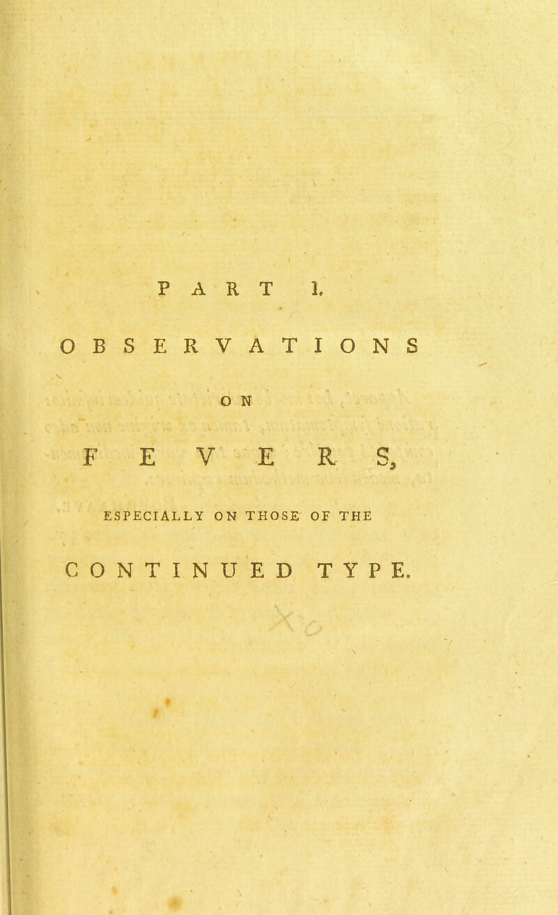 ; OBSERVATIONS O N FEVERS, ESPECIALLY ON THOSE OF THE CONTINUED TYPE.