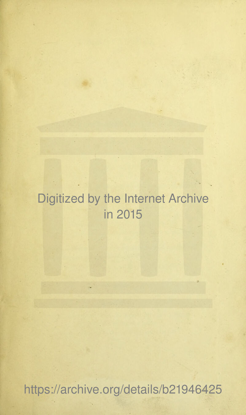 Digitized by the Internet Archive in 2015 https://archive.org/details/b21946425