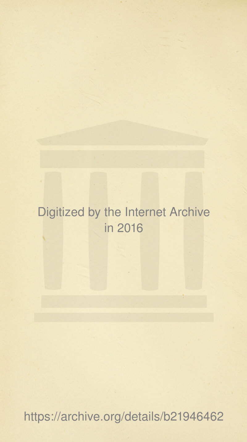 Digitized by the Internet Archive in 2016 https://archive.org/details/b21946462