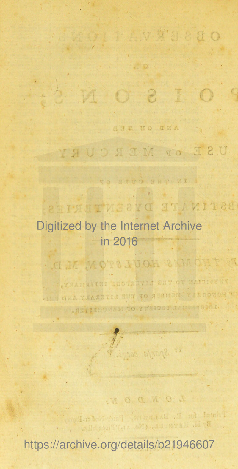 / ... ! i :: o a :: - r5IV ;l ST r . ■ 1 a 2 VII T Digitized by the Internet Archive in 2016 > rr ' ' ' CV ?, A U 0-::- vl v l 0 ■ J ) https://archive.org/details/b21946607