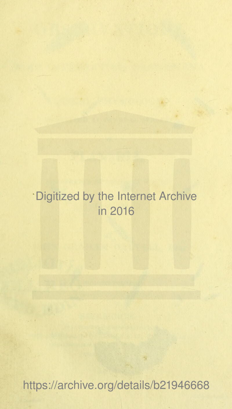 Digitized by the Internet Archive in 2016 https://archive.org/details/b21946668