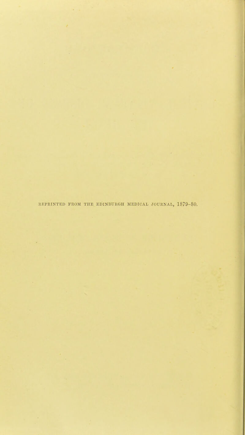 IIEPRINTED FUOM THE EDINBUKGH MEDICAL JOURNAL, 1879