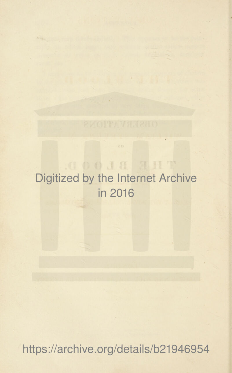 Digitized by the Internet Archive in 2016 https://archive.org/details/b21946954