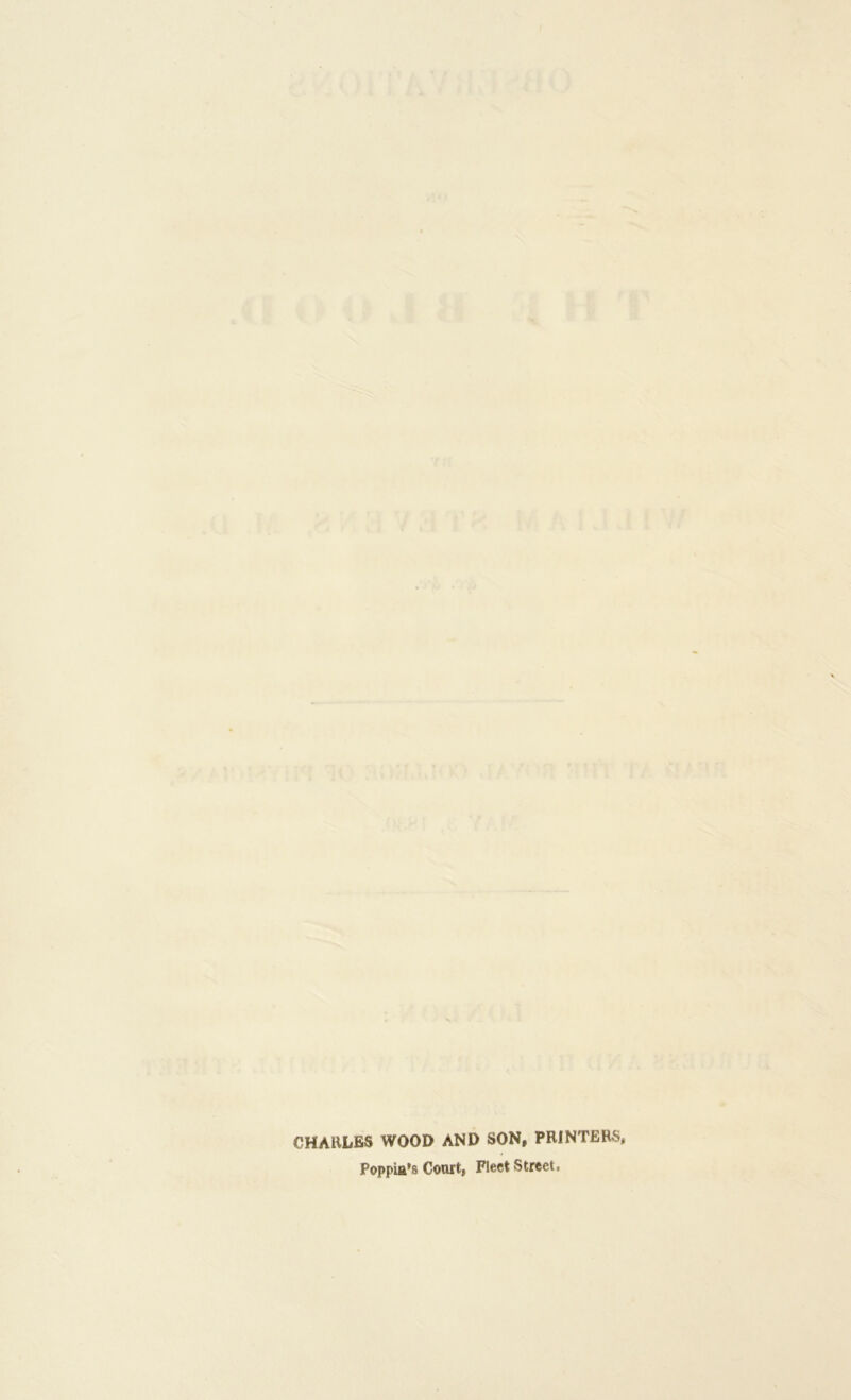 CHARLES WOOD AND SON, PRINTERS, Poppia’s Coart, Fleet Street,