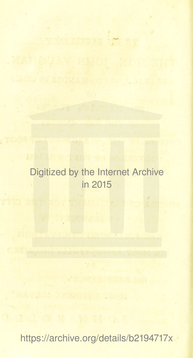 Digitized by the Internet Archive in 2015 https://archive.org/details/b2194717x