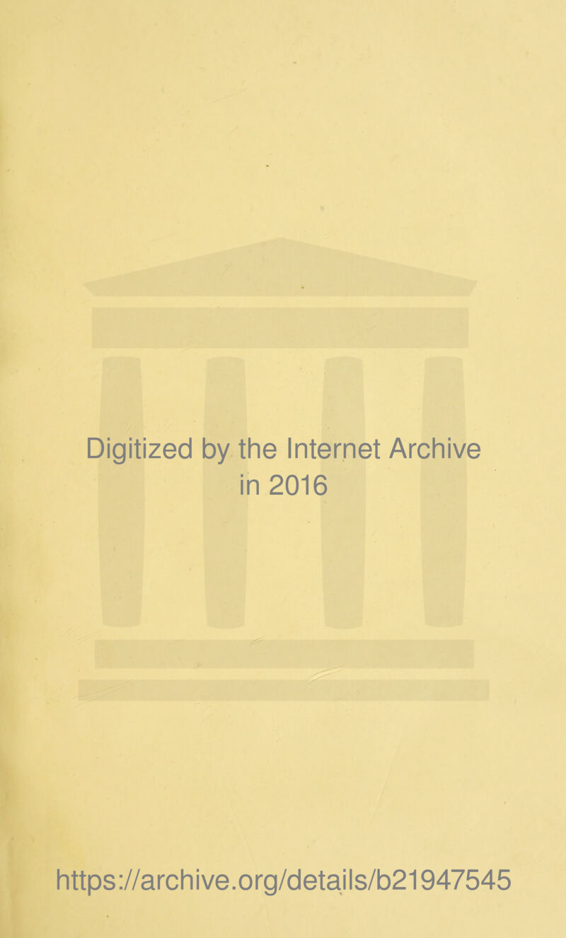Digitized by the Internet Archive in 2016 https://archive.org/details/b21947545
