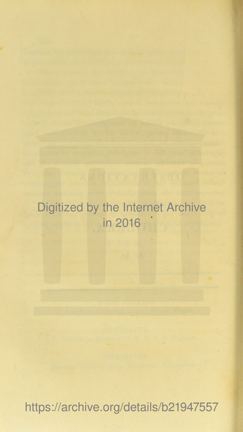 3 • . j I ^ • • Digitized by the Internet Archive in 2016 \ https://archive.org/details/b21947557