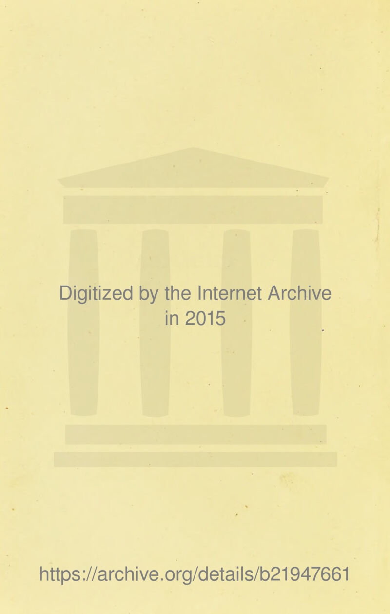 Digitized by the Internet Archive in 2015 https://archive.org/details/b21947661