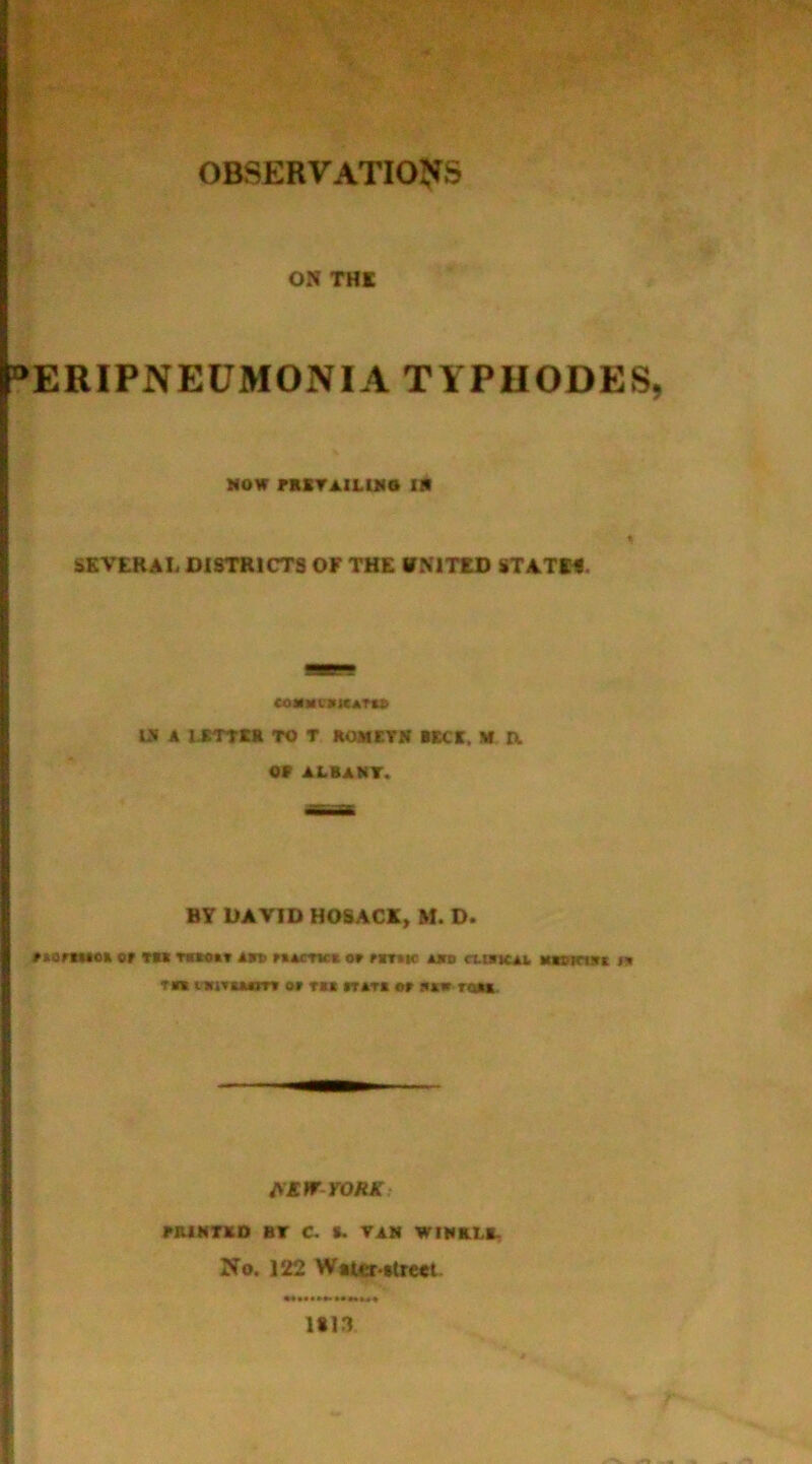 .r-wt;'' • OBSERVATIOffS OH THI •ERIPNEUMONIA TYPHODES, MOW raiYAlLlMS 111 ii SEVERAL DISTRICTS OF THE VMTID STATES. <omic»K*ru 15 A usma TO T ROMCTlf •*€*. M R or ALBANT. BY DAVID HOSACK, M. D. #Aon«t«K or nt tomi* rMcnco or rarsw ako rtaticu. tminirt » rn or ru «t*t« or asw rcm AStrroMx.- BRINTKO ar C B. VAH WIMALA No. 122 W»ter*$treet UI3