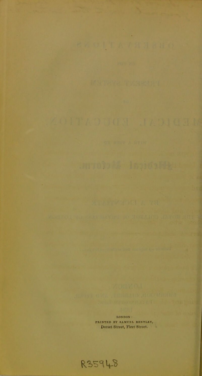 lONDON: rniNTED JJY SAMUEL DENTLET, Dorset Street, Fleet Street.