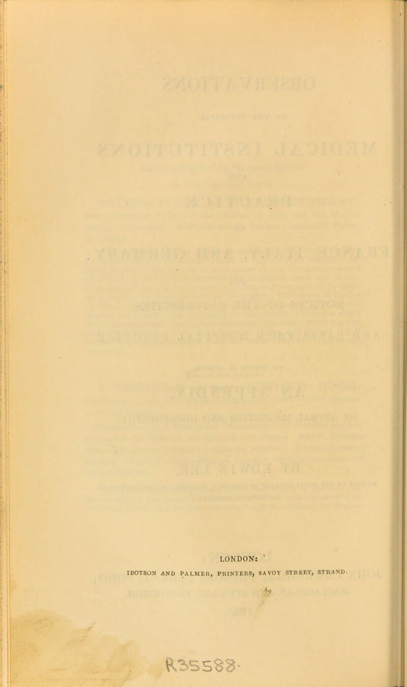 LONDON: ' tBOTSON AND PALMER, PlUNTEnS, SAVOY STREKT, STRAND.