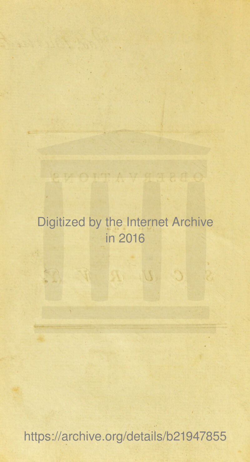 Digitized by the Internet Archive in 2016 https://archive.org/detaiis/b21947855